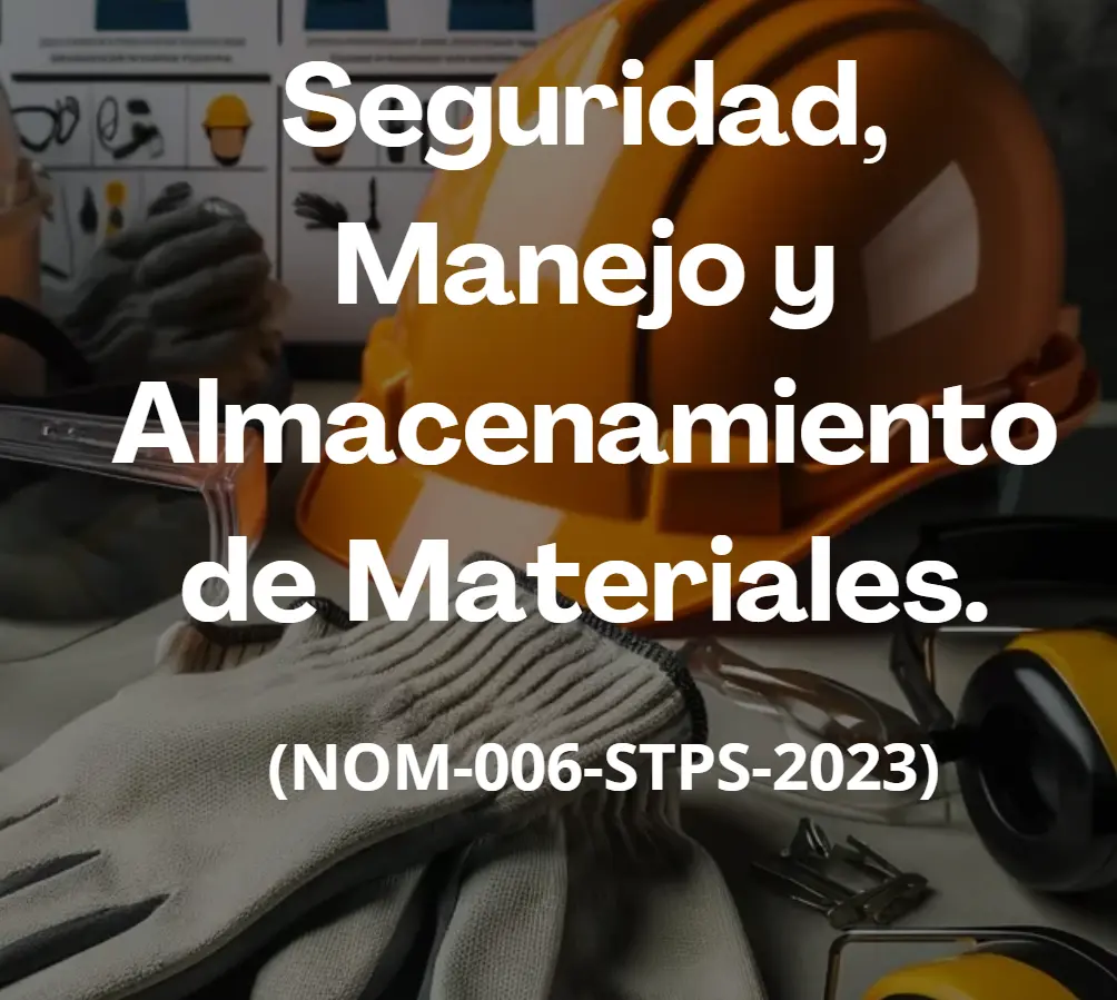 SEGURIDAD MANEJO Y ALMACENAMIENTO DE MATERIALES NOM 006 STPS 