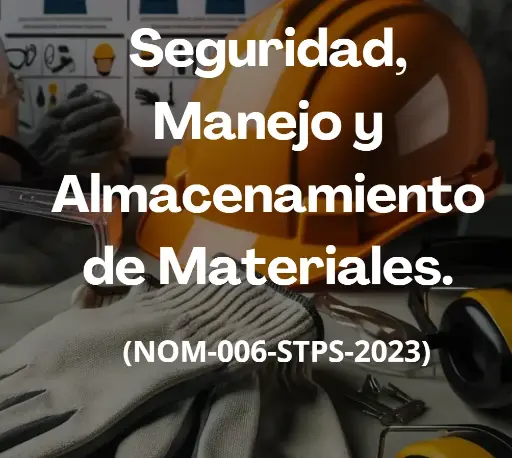 SEGURIDAD MANEJO Y ALMACENAMIENTO DE MATERIALES NOM 006 STPS 